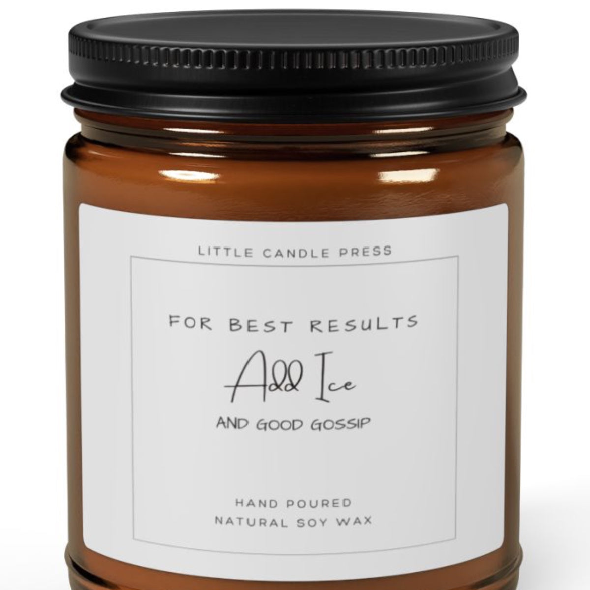 FOR BEST RESULTS: Add Ice and good gossip. Candle